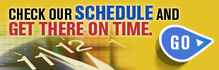 Check Our Schedule and get there on time Check Our Schedule and get there on time
